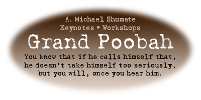 Grand Poobah Keynotes and Workshops by A. Michael Shumate